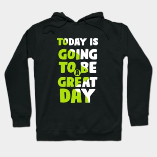 Today is going to be a Great Day Hoodie